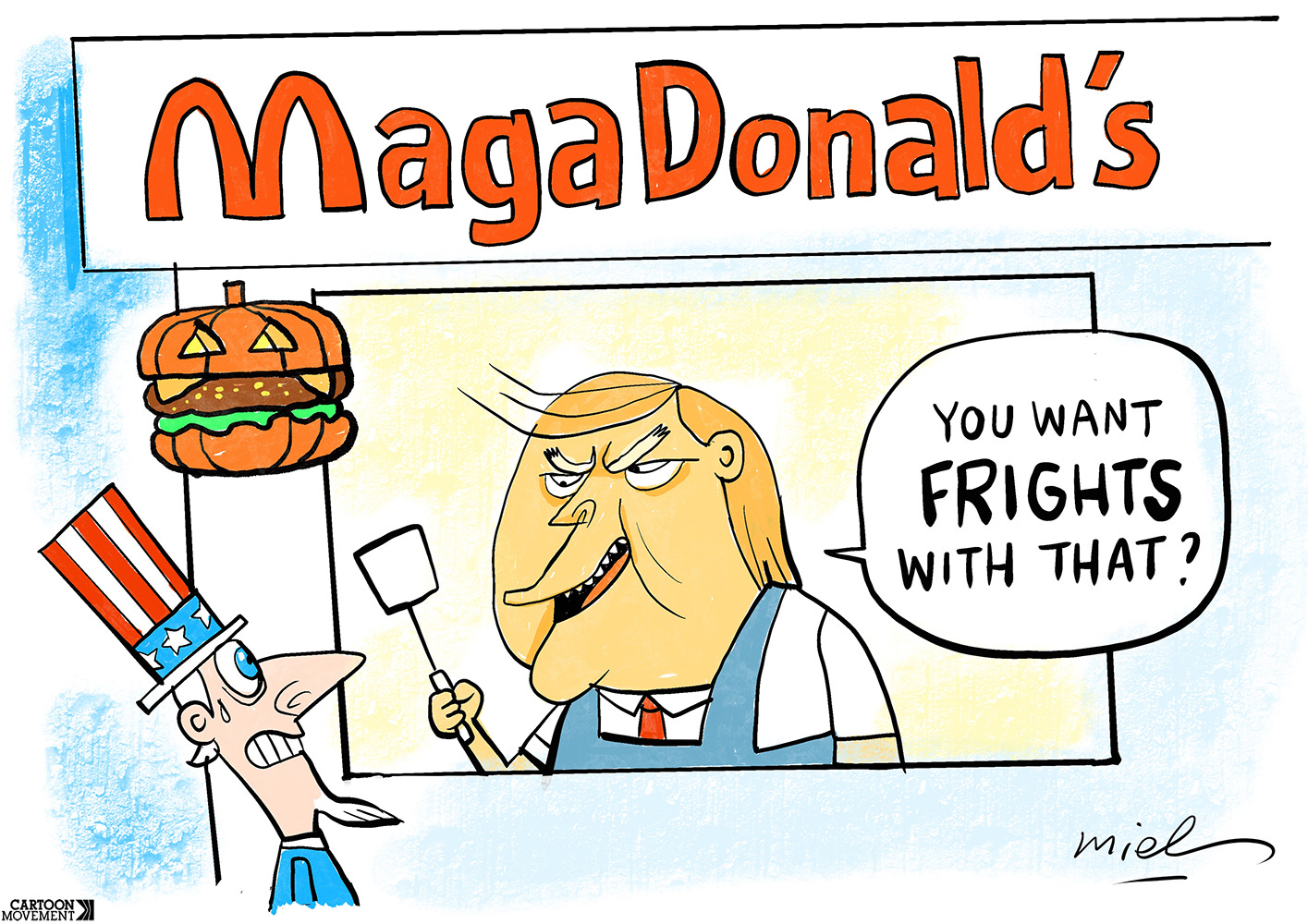 Cartoon showing Trump behind the window of a McDonalds drive-through. The McDonalds has a sign that reads 'MagaDonalds', the customer is a scared looking Uncle Sam as Trump asks him 'Do you want frights with that?'