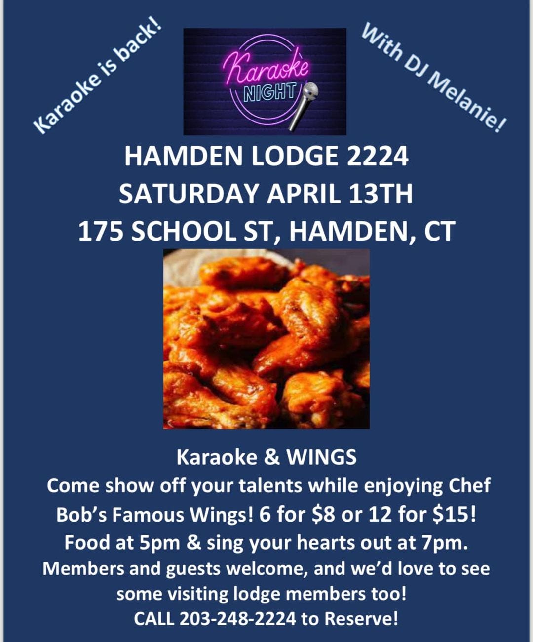 May be an image of text that says 'Karaoke NIGHT back! With Karaoke Karaoke is DJ Melaniel HAMDEN LODGE 2224 SATURDAY APRIL 13TH 175 SCHOOL ST, HAMDEN, CT Karaoke & WINGS Come show off your talents while enjoying Chef Bob's Famous Wings! 6 for $8 or 12 for $15! Food at 5pm & sing your hearts out at 7pm. Members and guests welcome, and we' love to see some visiting lodge members too! CALL 203-248-2224 to Reserve!'