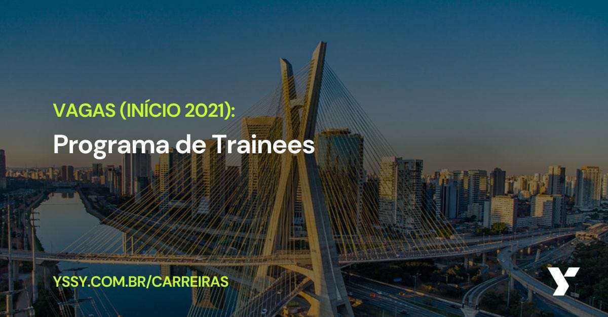 Vagas (início 2021): Programa de Trainee. YSSY.COM.BR/CARREIRAS. Foto de São Paulo com fundo da ponte estaiada. 