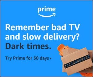 Amazon, Remember bad TV and slow delivery? Try Prime for 30 days.
