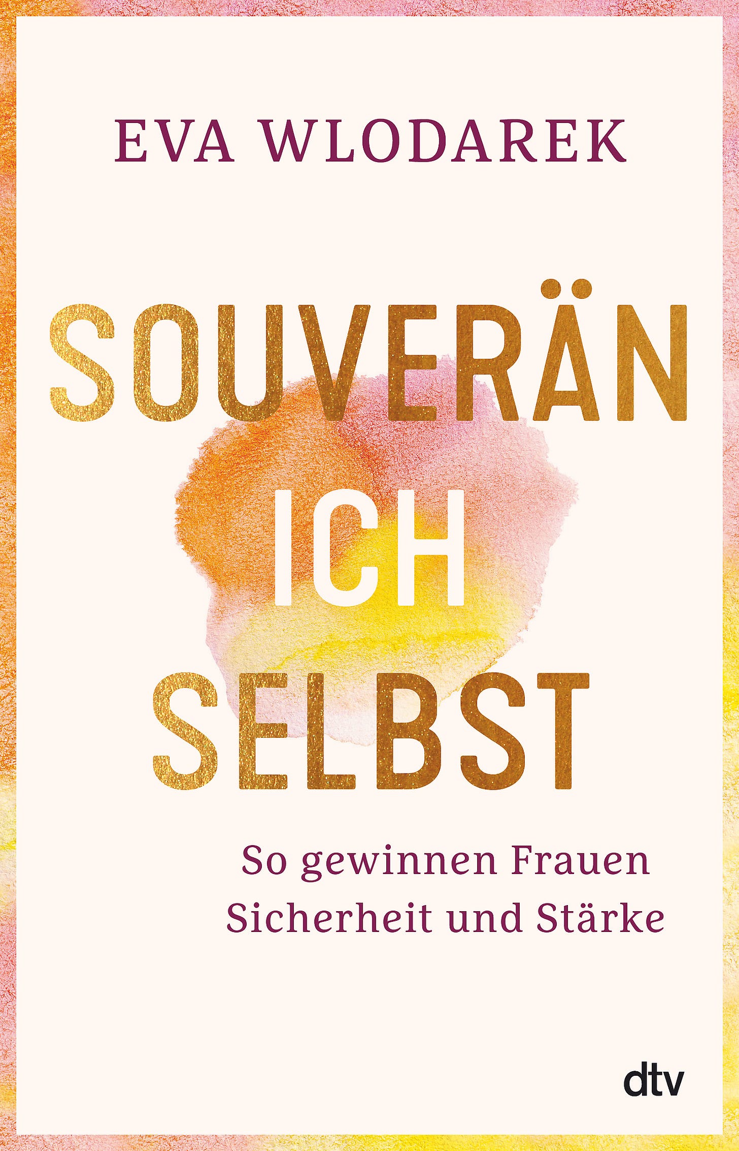 Buchcover von Eva Wlodarek – Souverän ich selbst. So gewinnen Frauen Sicherheit und Stärke.