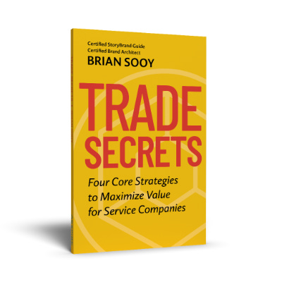 Trade Secrets: Four Core Strategies to Maximize Value for Service Companies by Brian Sooy