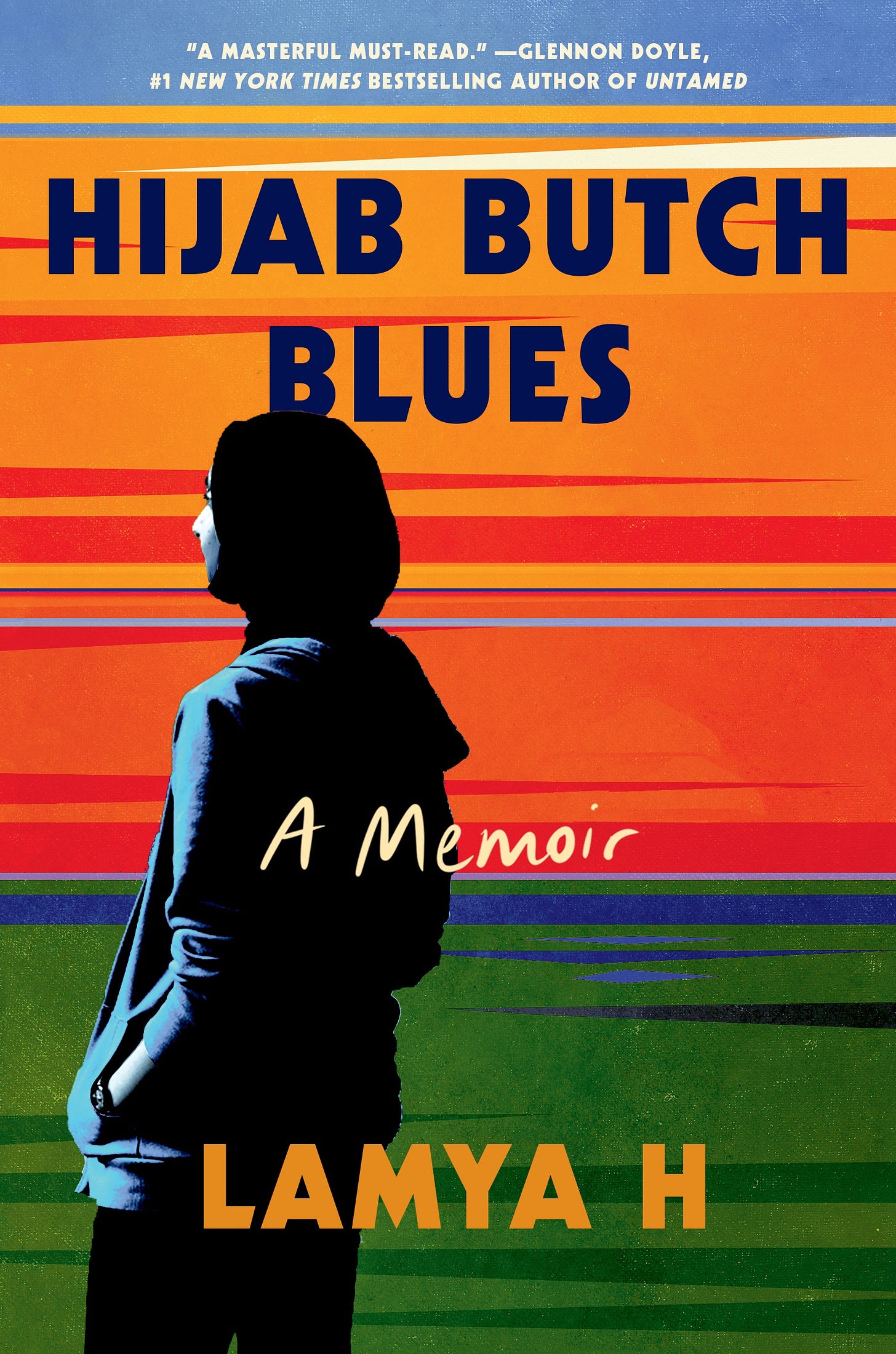 The cover of Hijab Butch Blues by Lamya H. There is a blurb from Glennon Doyle, the book's title in large blue block letters and the image of a woman wearing hijab, looking away from the reader, set against swaths of color--light blue, orange, red, and green.