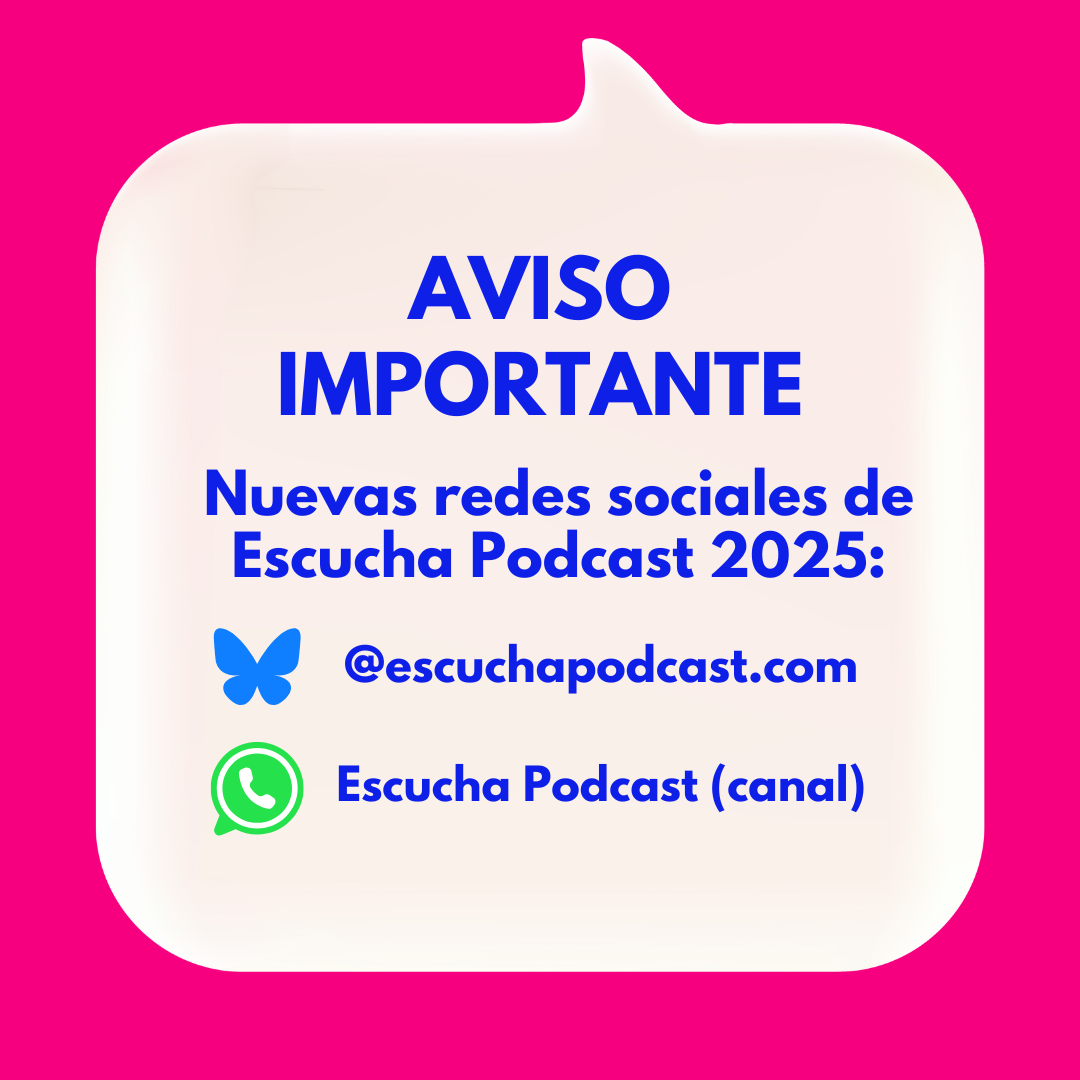 Aviso importante. Nuevas redes sociales Escucha Podcast 2025: Bluesky (@escuchapodcast.com) y Escucha Podcast (canal de WhatsApp).