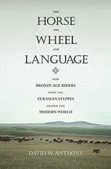 Book: The horse, the wheel, and language: How bronze-age riders from the Eurasian steppes shaped the modern world Book: The horse, the wheel, and language: How bronze-age riders from the Eurasian steppes shaped the modern world