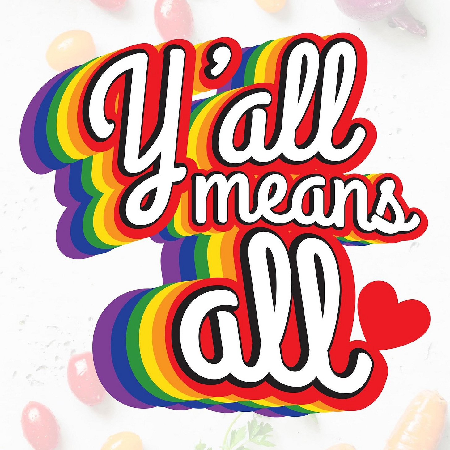 Words Y'all Means All in cursive with rainbows surrounding the letters.
