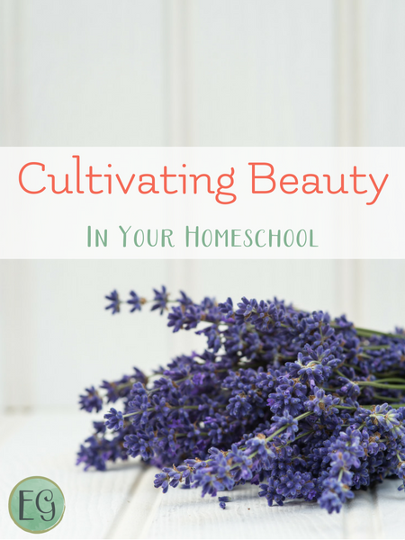 Cultivating Beauty in your homeschool