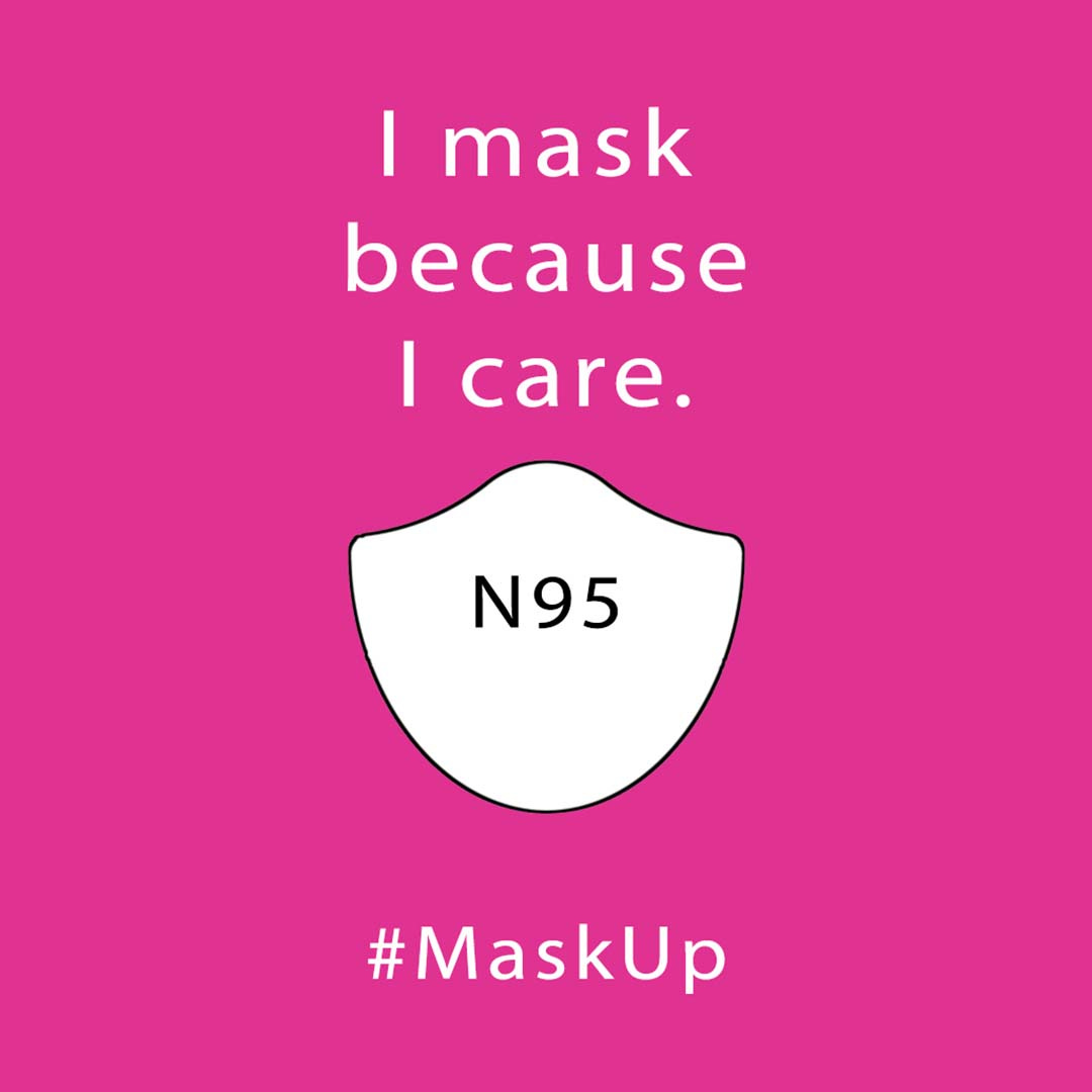 Image of a N95 mask labeled N95, the caption says I mask because I care. hashtag mask up.