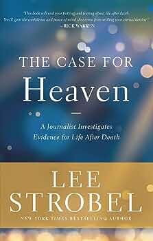 The Case for Heaven: A Journalist Investigates Evidence for Life After  Death: Strobel, Lee: 9780310259190: Amazon.com: Books