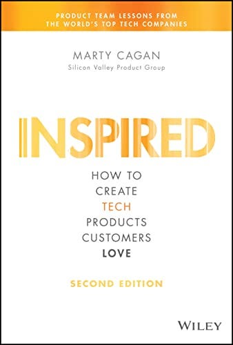 INSPIRED: How to Create Tech Products Customers Love (Silicon Valley Product Group) de [Marty Cagan]