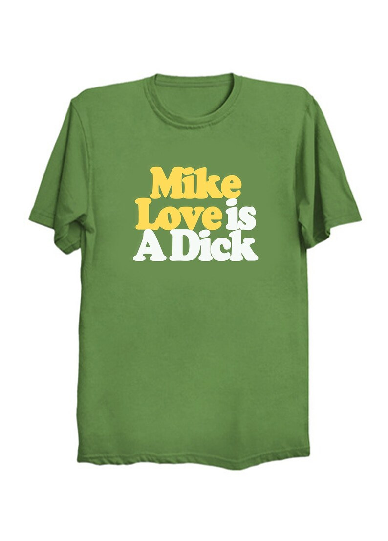 Beach Boys Mike Love Is A Dick T-Shirt image 1