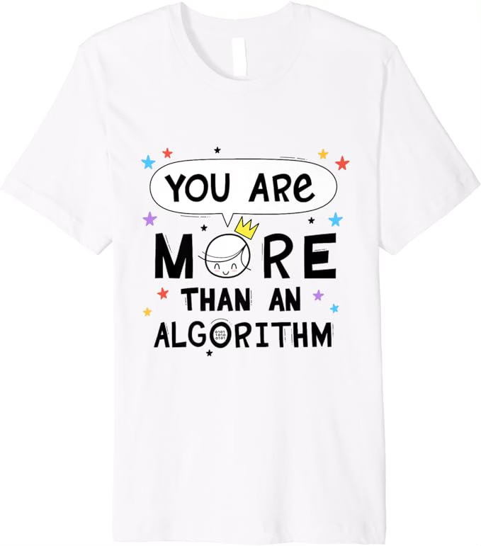 you are more than an algorithm  t-shirt