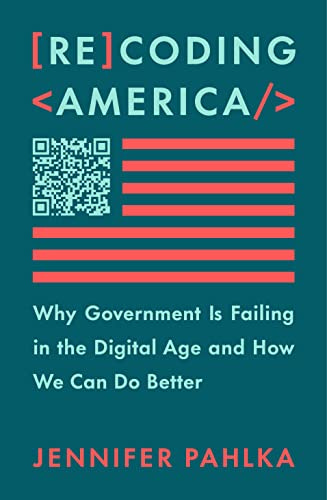 Recoding America: Why Government Is Failing in the Digital Age and How We  Can Do Better eBook : Pahlka, Jennifer: Amazon.co.uk: Books