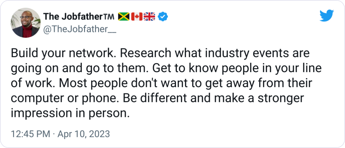 Build your network. Research what industry events are going on and go to them. Get to know people in your line of work. Most people don't want to get away from their computer or phone. Be different and make a stronger impression in person.