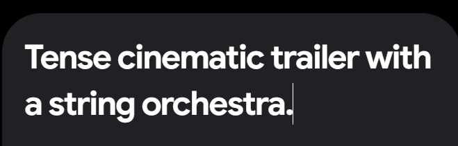 Asking Google MusicFX or "Tense cinematic trailer with a string orchestra"