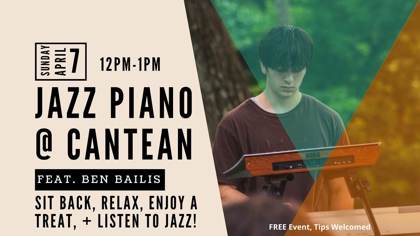 May be an image of 1 person, clarinet, piano and text that says 'SUNDAY APRIL 7 12PM-1PM JAZZ PIANO @ CANTEAN FEAT. BEN BAILIS SIT BACK, RELAX. ENJOY A TREAT, LISTEN TO JAZZ! FREE Event, Tips Welcomed'