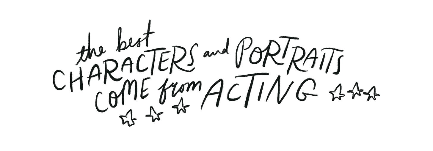 (Handwritten) the best characters and portraits come from acting