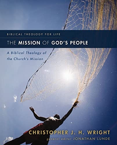 The Mission of God's People: A Biblical Theology of the Church’s Mission (Biblical Theology for Life) by [Christopher J. H. Wright]