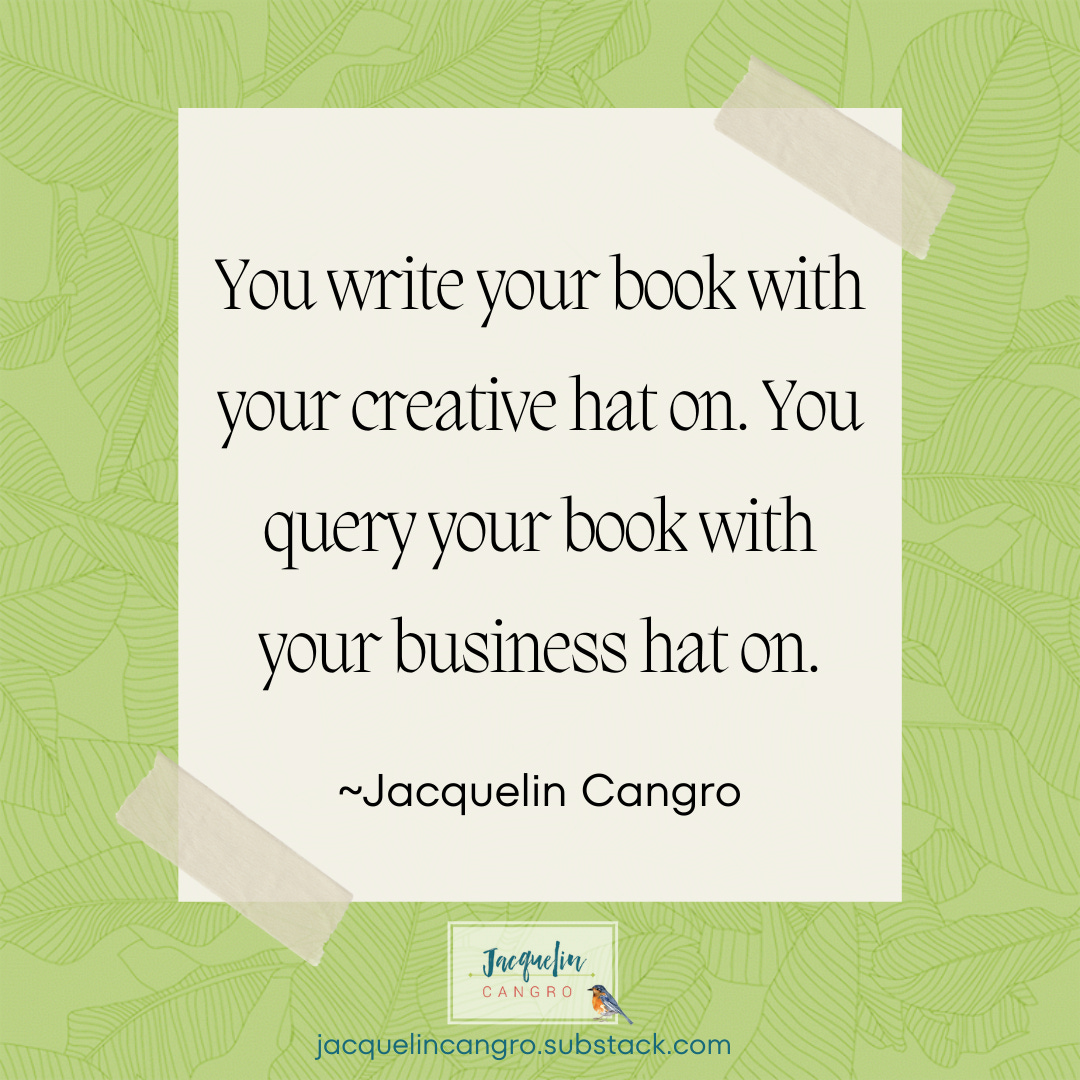 Quote graphic: You write your book with your creative hat on. You query your book with your business hat on. 