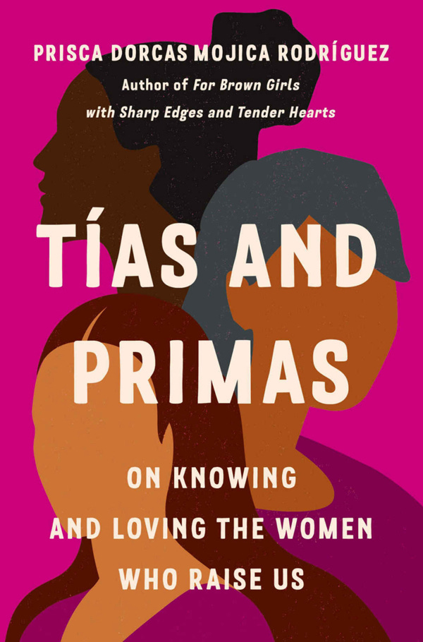 “Tías And Primas: On Knowing And Loving The Women Who Raise Us”