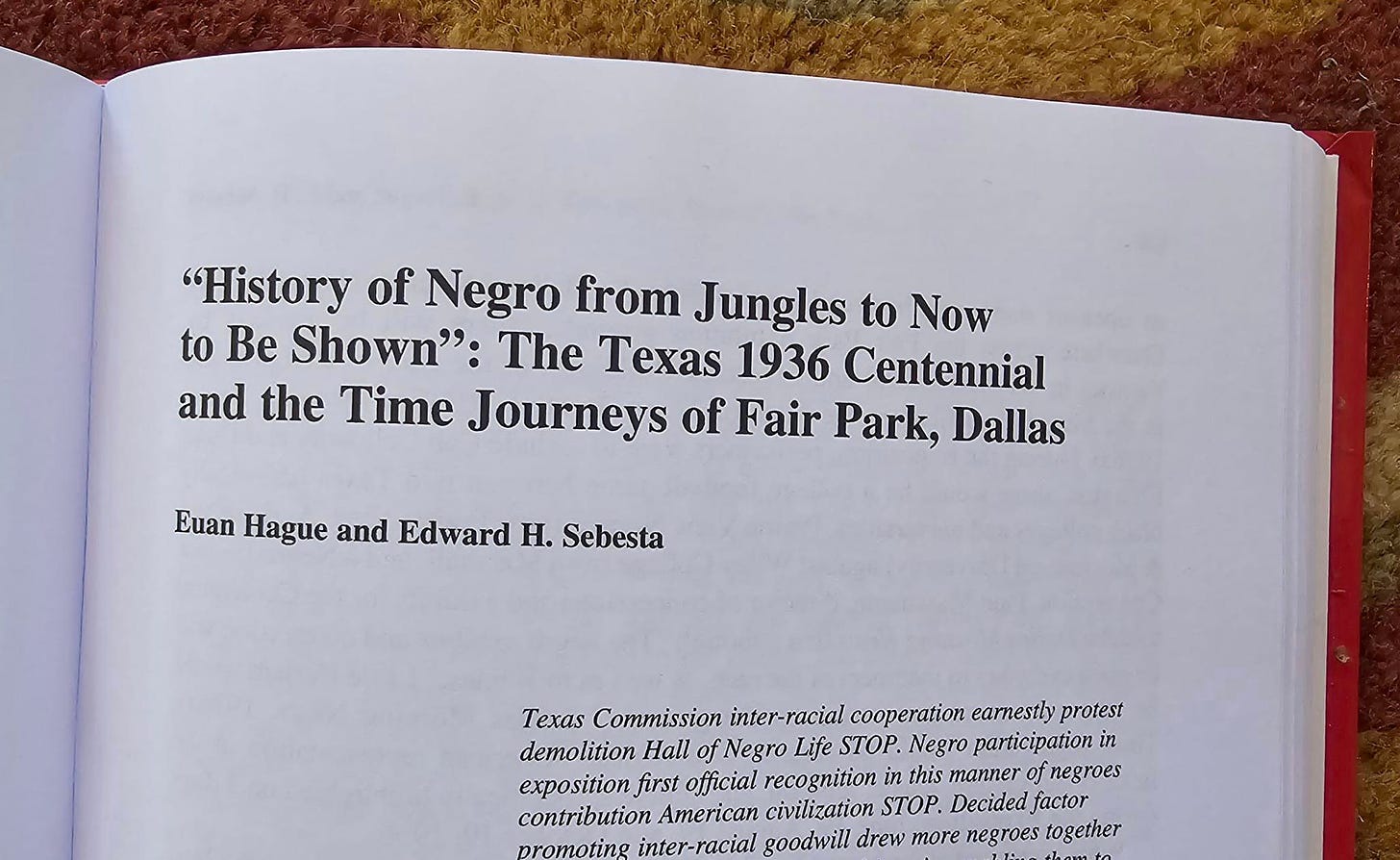 May be an image of text that says '"History of Negro from Jungles to Now to Be Shown": The Texas 1936 Centennial and the Time Journeys of Fair Park, Dallas Euan Hague and Edward H. Sebesta Texas Commission inter-racial cooperation earnestly protest demolition Hall of Negro Life STOP. Negro participation in exposition first official recognition in this manner of negroes contribution American civilization STOP. Decided factor promoting inter-racial goodwill drew more negroes together'