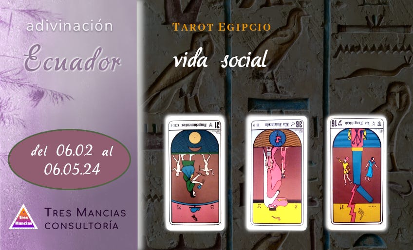 Tarot egipcio para Ecuador (del 06.02 al 06.05.24). Adivinaciones y pronósticos en Tres Mancias Consultoría.