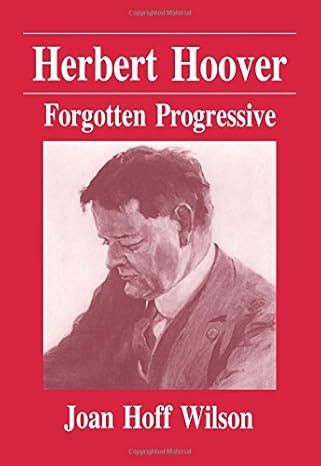 Herbert Hoover: Forgotten Progressive