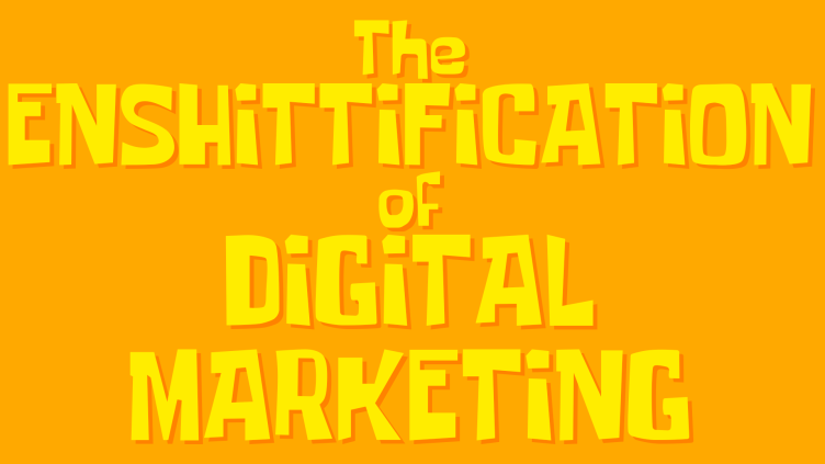 The enshittification of digital marketing