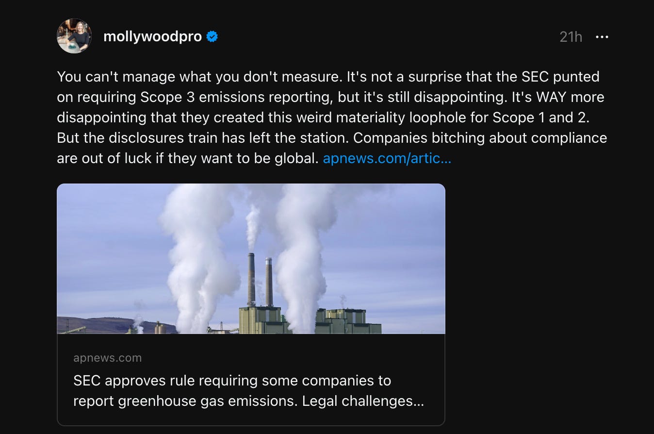 Screenshot of my post on Threads about the new SEC ruling, which reads: You can't manage what you don't measure. It's not a surprise that the SEC punted on requiring Scope 3 emissions reporting, but it's still disappointing. It's WAY more disappointing that they created this weird materiality loophole for Scope 1 and 2. But the disclosures train has left the station. Companies bitching about compliance are out of luck if they want to be global. 