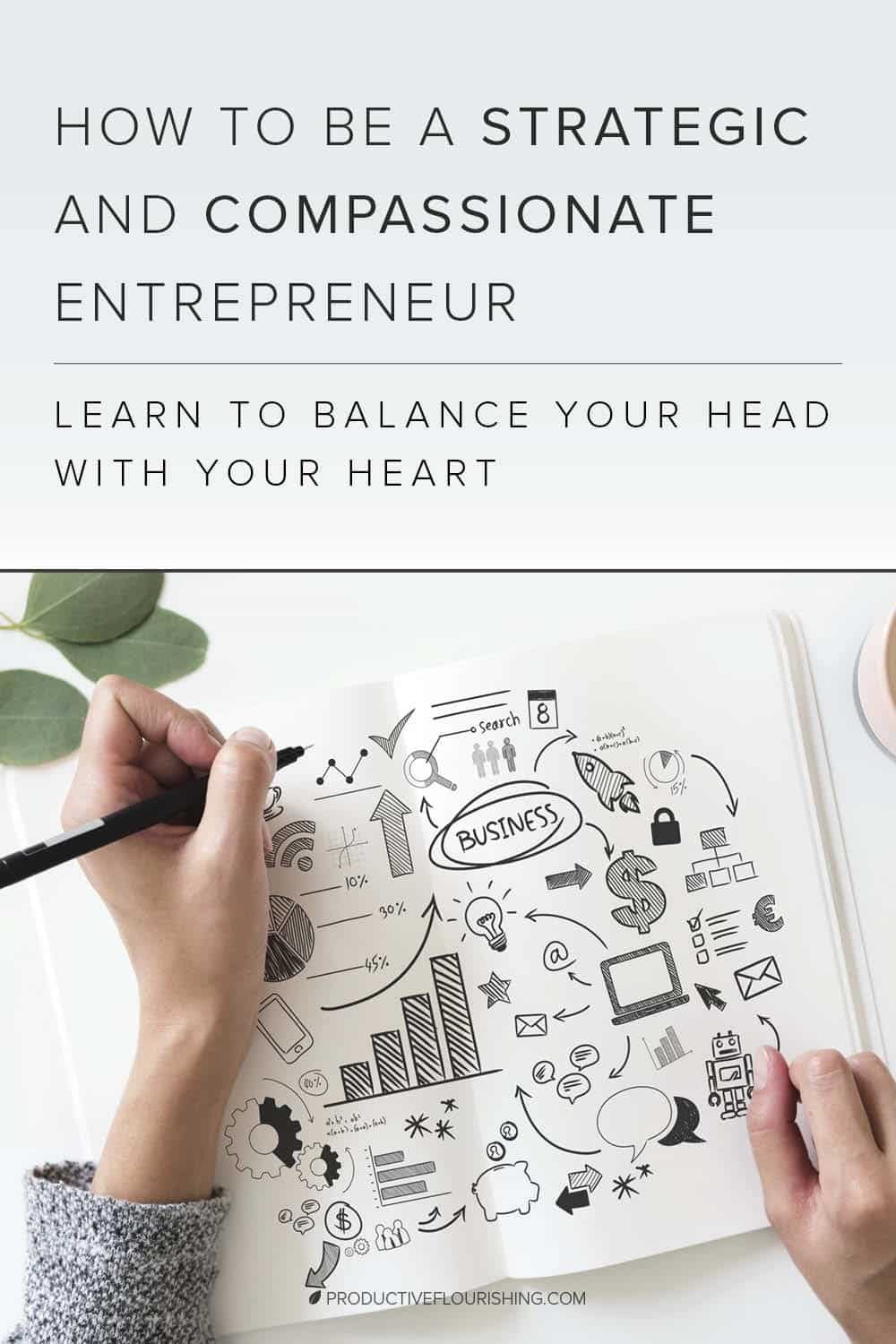 At its core, entrepreneurship is inherently compassionate, and the more I grow and see, the more it drives home to me that an entrepreneur’s ventures aren’t about them – they’re about the people they are helping. At the same time, to be a small business owner, you have to know strategy. You have to know how to market and promote yourself. Find out how to balance the two and be a strategic and compassionate entrepreneur. #entrepreneur #smallbusiness #productiveflourishing