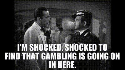 YARN | I'm shocked, shocked to find that gambling is going on in here ...