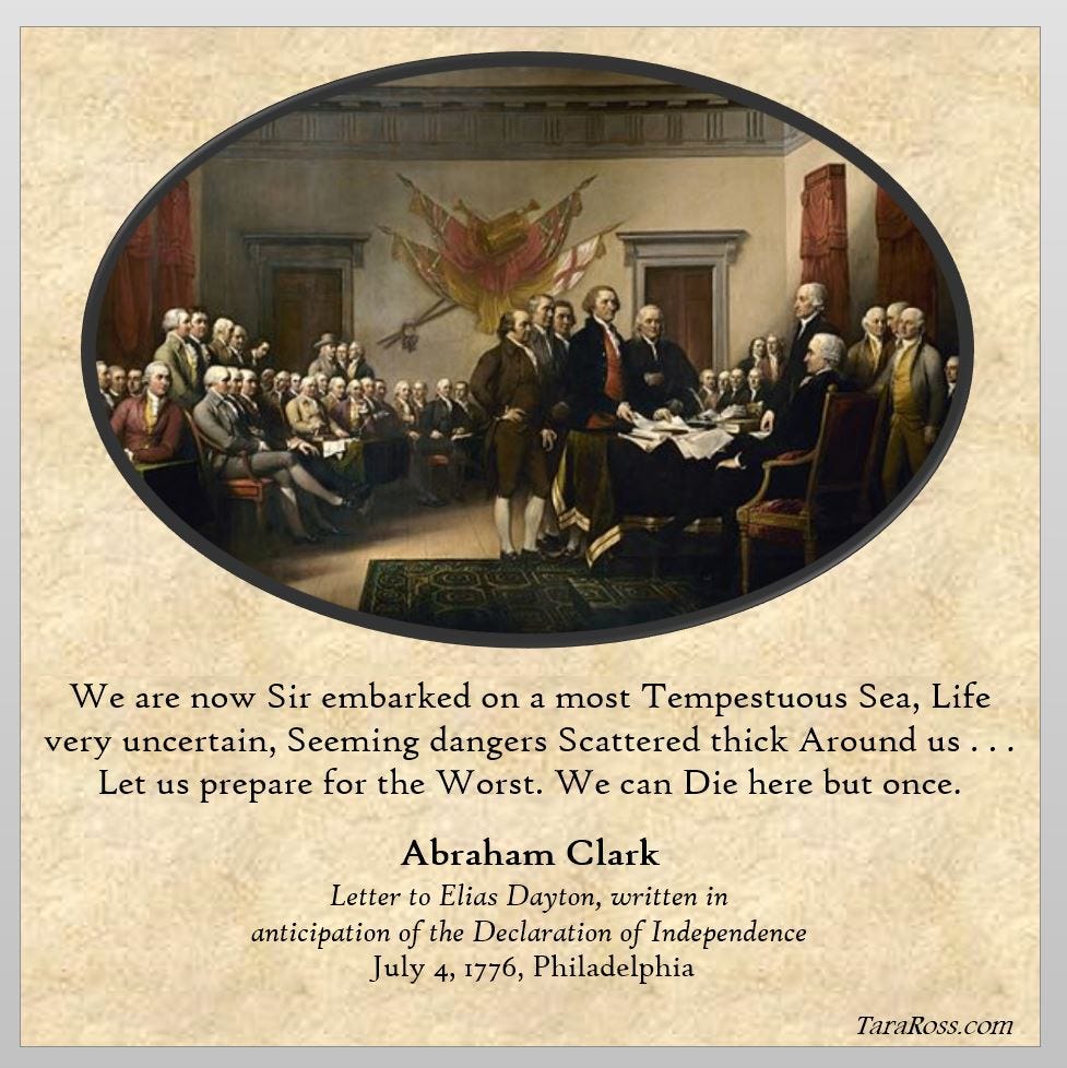 Portrait of the Signers along with a quote: "We are now Sir embarked on a most Tempestuous Sea, Life very uncertain, Seeming dangers Scattered thick Around us . . . Let us prepare for the Worst. We can Die here but once." --  Abraham Clark;  Letter to Elias Dayton, written in anticipation of the Declaration of Independence (July 4, 1776, Philadelphia)