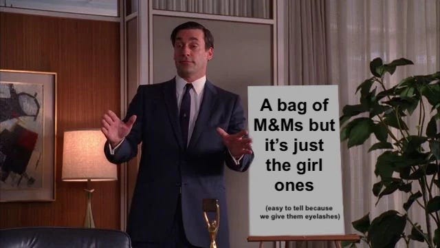 Jon Hamm in Mad Men meme with sign reading a bag of M&Ms but its just the girl ones (easy to tell because we give them eyelashes)