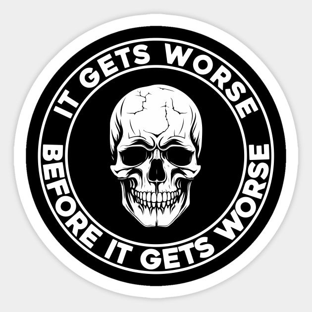 It Gets Worse Before It Gets Worse Skull by sungraphicslab | Skull ...