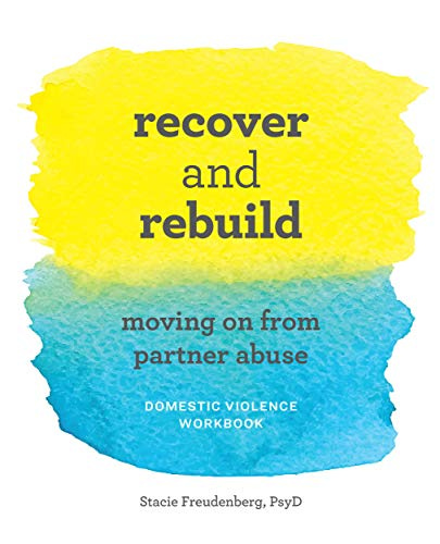 Amazon.com: Recover and Rebuild Domestic Violence Workbook: Moving On from Partner Abuse eBook : Freudenberg PsyD, Stacie: Kindle Store