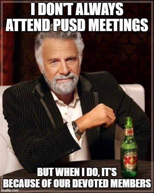 Image of "world's most interesting man" with bottle of beer captioned "I don't always attend PUSD Board Meetings... but when I do, it's because of our devoted members"