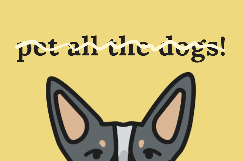 A drawing of a blue heeler's ears sits at the bottom of the frame, atop a pale yellow background, beneath crossed-out text reading pet all the dogs