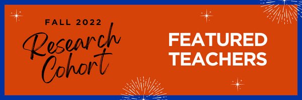 Fall 2022 Research Cohort Featured Teachers Graphic