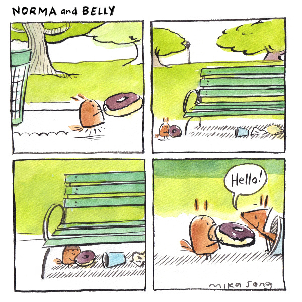 Belly the round squirrel runs across the park with a chocolate glazed doughnut. She stops by a park bench. She looks around and hides under the bench. Suddenly as she is taking a bit of the doughnut Norma the pointy squirrel pops out of a coffee cup next to her and says, “Hello!”