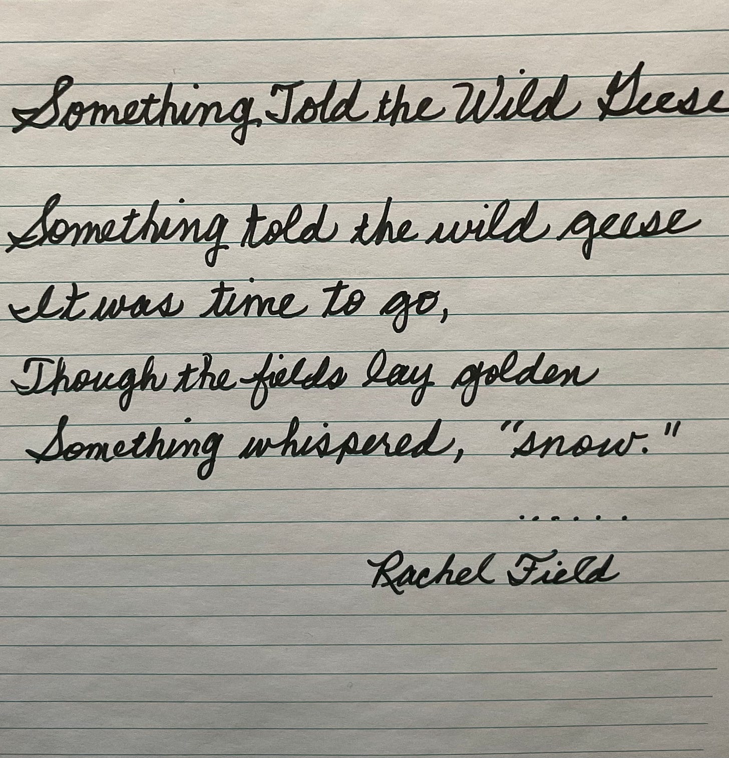 Text written in cursive writing on lined paper, a poem by Rachel Field, "Something Told the Wild Geese" a visual model by Sherry Killam Arts.