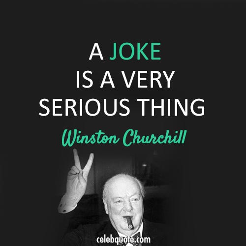 Winston Churchill Quote (About serious joke) - CQ