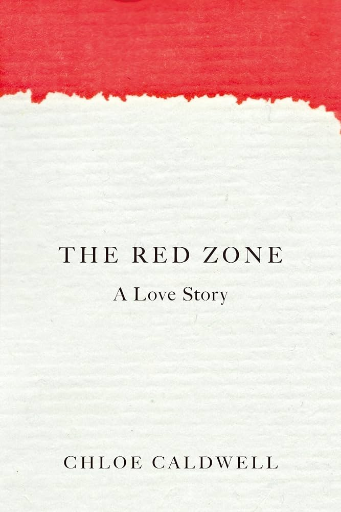 The Red Zone: A Love Story: Caldwell, Chloe: 9781593766993: Amazon.com:  Books