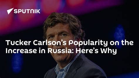 Tucker Carlson's Popularity on the Increase in Russia: Here's Why ...