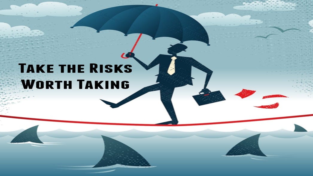 Risk Taking: How to Assess What Risks are Worth Taking