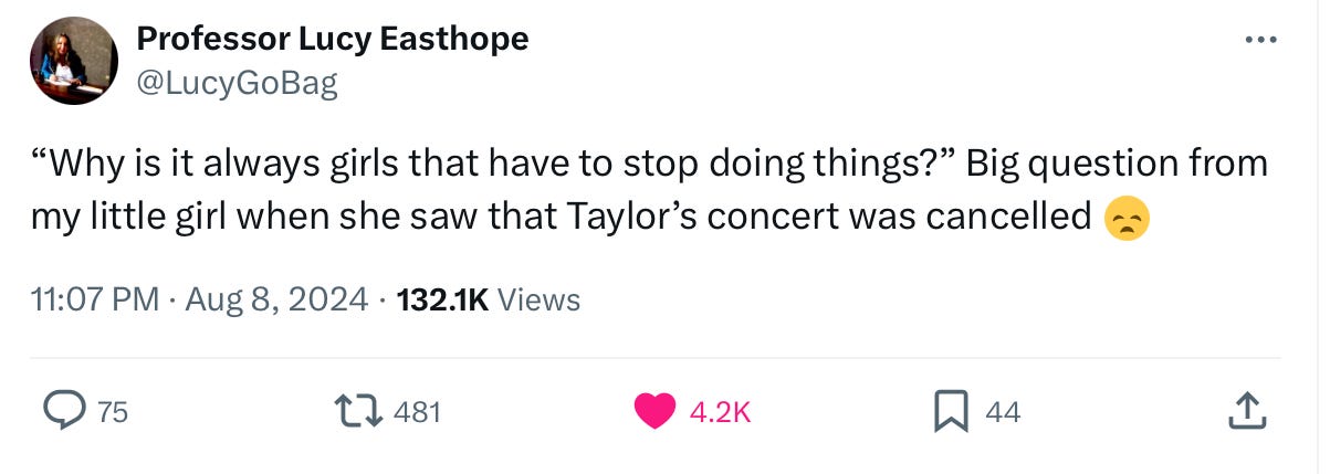 Screencap of a tweet from Lucy Easthope at 11.07PM on August 8th: “Why is it always girls that have to stop doing things?” Big questions from my little girl when she saw that Taylor’s concert was cancelled.