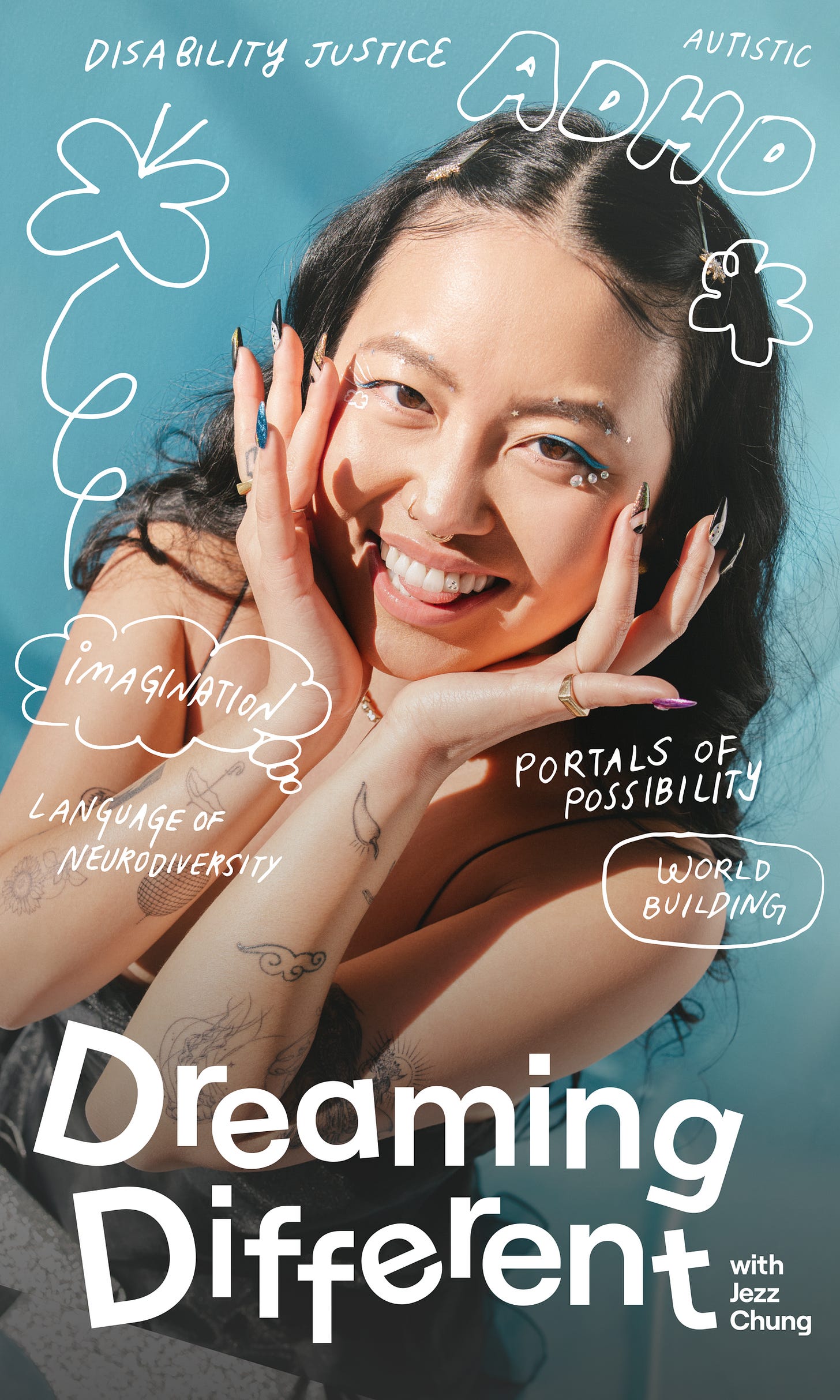 Cover art for the audio series features Jezz Chung, an Asian person with tattoos and long black hair, smiling with their hands framing their face in a playful gesture. At the bottom is bold white text that reads: Dreaming Different with Jezz Chung. Floating around Jezz’s face are topics from the intro episode in handwritten type: language of neurodiversity, imagination, disability justice, ADHD, autistic, portals of possibility, world building.