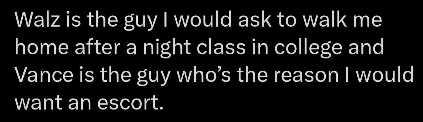 Walz is the guy I would ask to walk me home after a night class and Vance is the guy who'd make me need an escort"