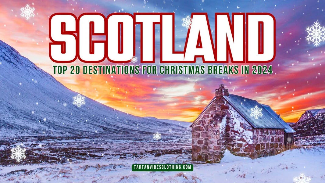 Top 20 Destinations for Christmas Breaks in Scotland 2024