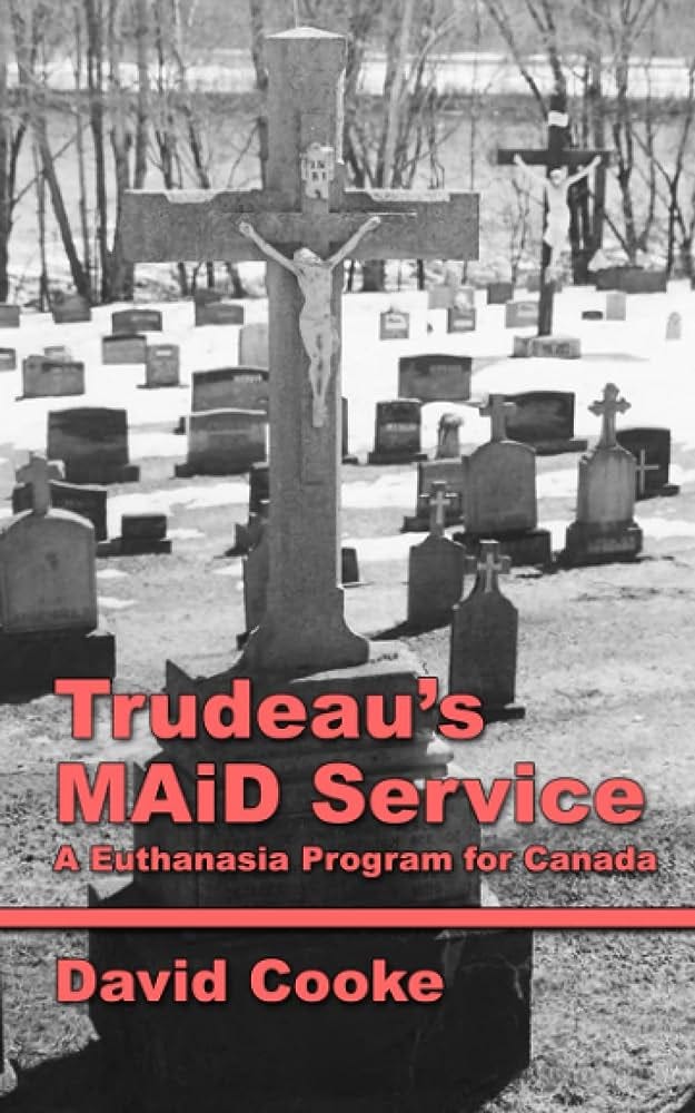 Trudeau's MAiD Service: A Euthanasia Program for Canada: Cooke, David:  9781777413828: Amazon.com: Books