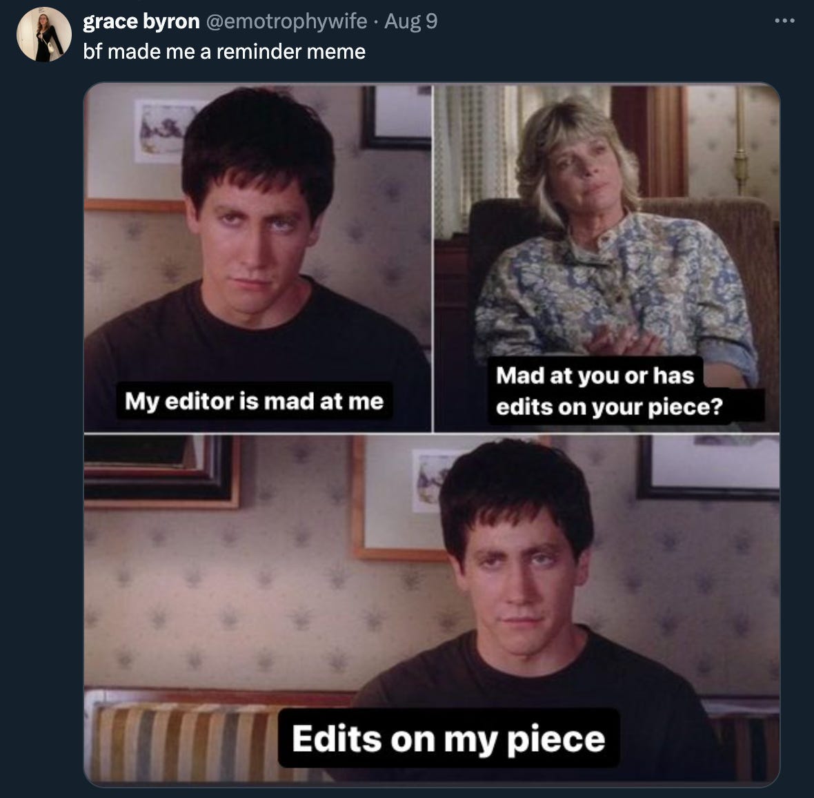 Tweet from @emotrophywife; the Donnie Darko meme. The first panel says "my editor is mad at me," the second "mad at you or has edits on your piece?" and the third "edits on my piece"